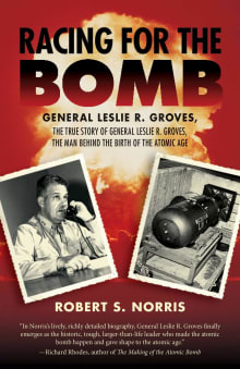 Book cover of Racing for the Bomb: General Leslie R.Groves, the Manhattan Project's Indispensable Man