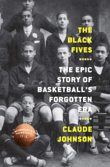 Book cover of The Black Fives: The Epic Story of Basketball's Forgotten Era