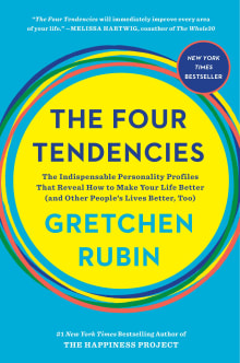 Book cover of The Four Tendencies: The Indispensable Personality Profiles That Reveal How to Make Your Life Better (and Other People's Lives Better, Too)