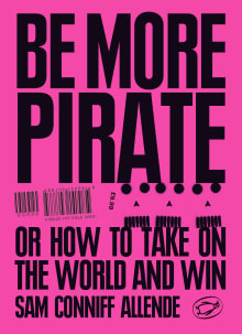 Book cover of Be More Pirate: Or How to Take On the World and Win