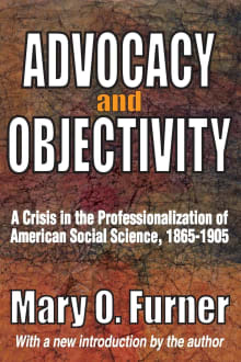 Book cover of Advocacy and Objectivity: A Crisis in the Professionalization of American Social Science, 1865-1905