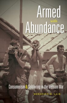 Book cover of Armed with Abundance: Consumerism and Soldiering in the Vietnam War