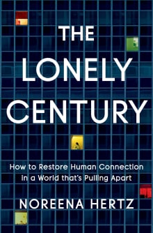 Book cover of The Lonely Century: How to Restore Human Connection in a World That's Pulling Apart