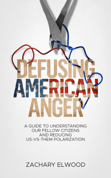 Book cover of Defusing American Anger : A Guide to Understanding Our Fellow Citizens and Reducing Us-vs-Them Polarization