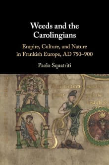 Book cover of Weeds and the Carolingians: Empire, Culture, and Nature in Frankish Europe, AD 750-900