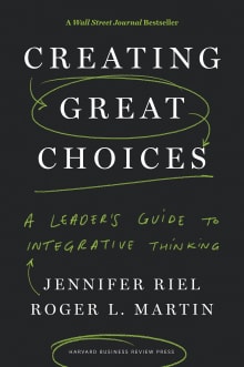 Book cover of Creating Great Choices: A Leader's Guide to Integrative Thinking