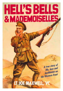 Book cover of Hell's Bells and Mademoiselles: A True Story of Life, Love and Larrikinism on the Western Front