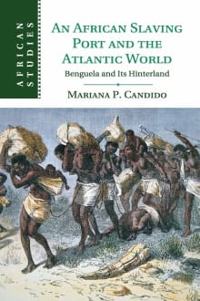 Book cover of An African Slaving Port and the Atlantic World: Benguela and Its Hinterland