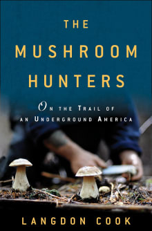 Book cover of The Mushroom Hunters: On the Trail of an Underground America