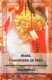 Book cover of Mark Canonizer of Paul: A New Look at Intertextuality in Mark's Gospel