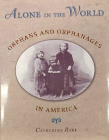 Book cover of Alone in the World: Orphans And Orphanages In America