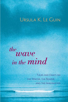 Book cover of The Wave in the Mind: Talks and Essays on the Writer, the Reader, and the Imagination