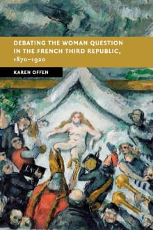 Book cover of Debating the Woman Question in the French Third Republic, 1870-1920