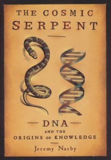 Book cover of The Cosmic Serpent: DNA and the Origins of Knowledge