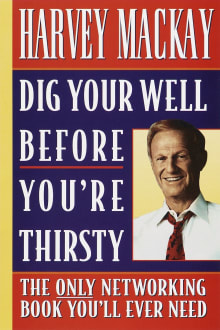 Book cover of Dig Your Well Before You're Thirsty: The Only Networking Book You'll Ever Need