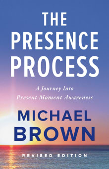 Book cover of The Presence Process: A Journey into Present Moment Awareness