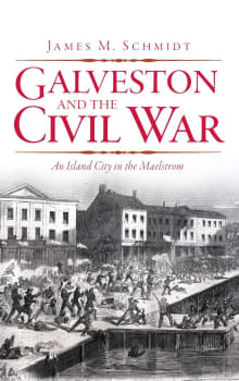 Book cover of Galveston and the Civil War: An Island City in the Maelstrom