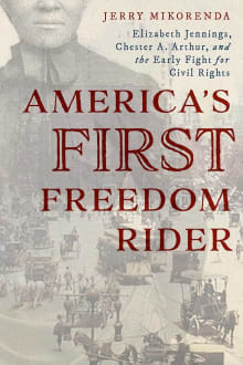 Book cover of America's First Freedom Rider: Elizabeth Jennings, Chester A. Arthur, and the Early Fight for Civil Rights