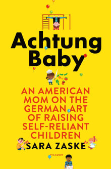 Book cover of Achtung Baby: An American Mom on the German Art of Raising Self-Reliant Children