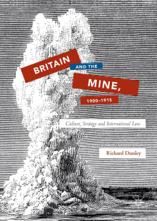 Book cover of Britain and the Mine, 1900-1915: Culture, Strategy and International Law