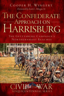 Book cover of The Confederate Approach on Harrisburg: The Gettysburg Campaign's Northernmost Reaches