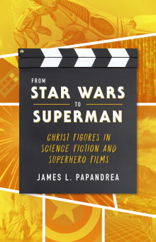 Book cover of From Star Wars to Superman: Christ Figures in Science Fiction and Superhero Films