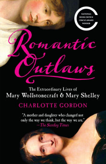 Book cover of Romantic Outlaws: The Extraordinary Lives of Mary Wollstonecraft & Mary Shelley