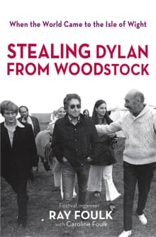 Book cover of Stealing Bob Dylan from Woodstock: When the World Came to the Isle of Wight. Volume 1