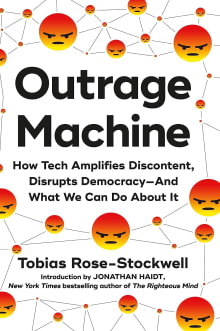 Book cover of Outrage Machine: How Tech Amplifies Discontent, Disrupts Democracy--And What We Can Do about It