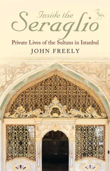 Book cover of Inside the Seraglio: Private Lives of the Sultans in Istanbul