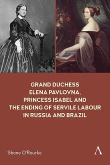 Book cover of Grand Duchess Elena Pavlovna, Princess Isabel and the Ending of Servile Labour in Russia and Brazil