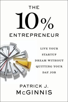 Book cover of The 10% Entrepreneur: Live Your Startup Dream Without Quitting Your Day Job