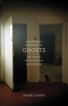 Book cover of A Natural History of Ghosts: 500 Years of Hunting for Proof