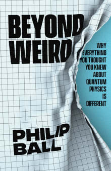 Book cover of Beyond Weird: Why Everything You Thought You Knew about Quantum Physics Is Different