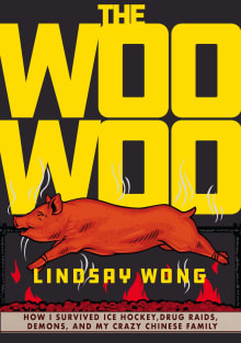 Book cover of The Woo-Woo: How I Survived Ice Hockey, Drug Raids, Demons, and My Crazy Chinese Family