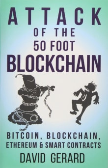 Book cover of Attack of the 50 Foot Blockchain: Bitcoin, Blockchain, Ethereum & Smart Contracts