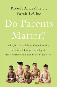 Book cover of Do Parents Matter?: Why Japanese Babies Sleep Soundly, Mexican Siblings Don't Fight, and American Families Should Just Relax