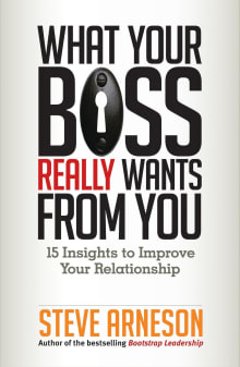 Book cover of What Your Boss Really Wants from You: 15 Insights to Improve Your Relationship