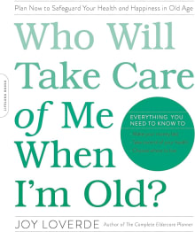 Book cover of Who Will Take Care of Me When I'm Old?: Plan Now to Safeguard Your Health and Happiness in Old Age