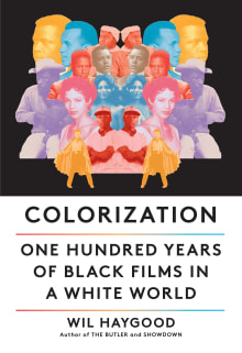 Book cover of Colorization: One Hundred Years of Black Films in a White World