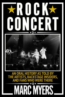 Book cover of Rock Concert: An Oral History as Told by the Artists, Backstage Insiders, and Fans Who Were There