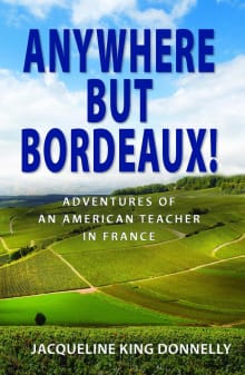 Book cover of Anywhere but Bordeaux! Adventures of an American Teacher in France