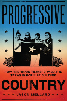 Book cover of Progressive Country: How the 1970s Transformed the Texan in Popular Culture