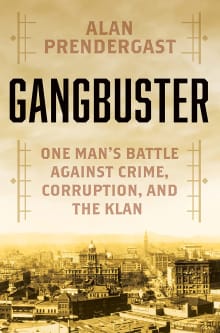 Book cover of Gangbuster: One Man's Battle Against Crime, Corruption, and the Klan