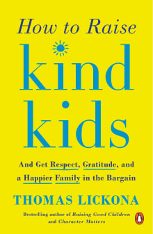 Book cover of How to Raise Kind Kids: And Get Respect, Gratitude, and a Happier Family in the Bargain