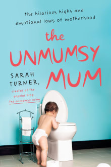 Book cover of The Unmumsy Mum: The Hilarious Highs and Emotional Lows of Motherhood