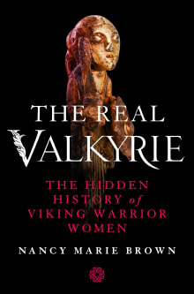 Book cover of The Real Valkyrie: The Hidden History of Viking Warrior Women