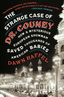 Book cover of The Strange Case of Dr. Couney: How a Mysterious European Showman Saved Thousands of American Babies