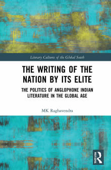 Book cover of The Writing of the Nation by Its Elite: The Politics of Anglophone Indian Literature in the Global Age