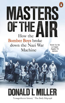 Book cover of Masters of the Air: How The Bomber Boys Broke Down the Nazi War Machine